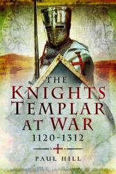 The Knights Templar at War, 1120-1312