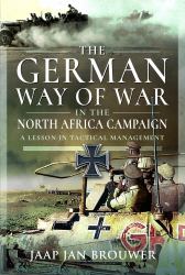 The German Way of War in the North Africa Campaign : A Lesson in Tactical Management