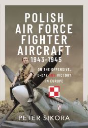 Polish Air Force Fighter Aircraft, 1943-1945 : On the Offensive, d-Day and Victory in Europe