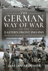 The German Way of War on the Eastern Front, 1943-1945 : The Decline and Fall of Tactical Management
