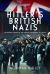 Hitler's British Nazis : The Hidden Story of the Fascist Movement in the UK