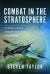 Combat in the Stratosphere : Extreme Altitude Aircraft in Action During WW2