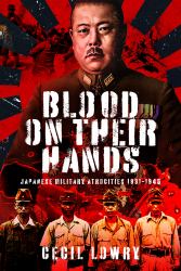 Blood on Their Hands : Japanese Military Atrocities 1931-1945