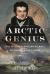 Arctic Genius : Sir William Edward Parry: the Original Arctic Explorer