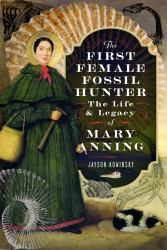 The First Female Fossil Hunter : The Life and Legacy of Mary Anning