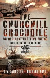 The Churchill Crocodile: 141 Regiment RAC (the Buffs) : Flame Throwers in Normandy