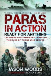 Paras in Action : Ready for Anything - the Parachute Regiment Through the Eyes of Those Who Served