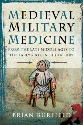 Medieval Military Medicine: from the Late Middle Ages to the Early Sixteenth Century