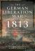 The German Liberation War Of 1813 : The Memoirs of a Russian Artilleryman