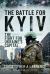 The Battle for Kyiv : The Fight for Ukraine's Capital