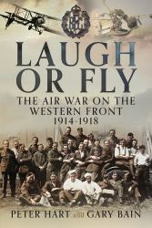 Laugh or Fly : The Air War on the Western Front 1914 - 1918