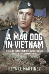 A Mad Dog in Vietnam : Medal of Honor Recipient David Charles Dolby's Five Combat Tours