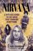 Nirvana : A Detailed Guide to the Band That Changed Everything