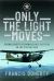 Only the Light Moves : Flying Covert Reconnaissance Missions in the Vietnam War
