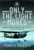 Only the Light Moves : Flying Covert Reconnaissance Missions in the Vietnam War