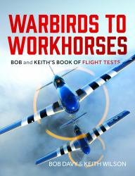 Warbirds to Workhorses : Bob and Keith's Book of Flight Tests