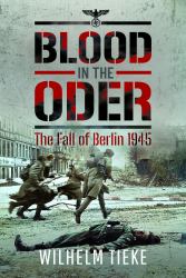 Blood in the Oder : The Fall of Berlin 1945