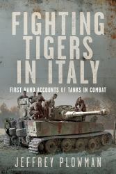 Fighting Tigers in Italy : First Hand Accounts of Tanks in Combat