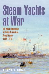 Steam Yachts at War : The Naval Deployment of British and American Yachts, 1898-1918