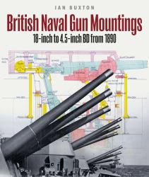 British Naval Gun Mountings : From 1890: 18-Inch to 4. 5-inch Mark 8