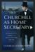 Churchill As Home Secretary : Suffragettes, Strikes, and Social Reform 1910-11