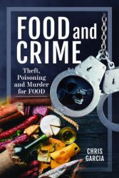 Food and Crime : Theft, Poisoning and Murder for Food