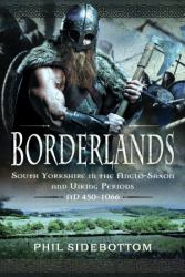 Borderlands : South Yorkshire in the Anglo-Saxon and Viking Periods. AD 450-1066