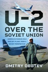 The U-2 over the Soviet Union : America's Famous Cold War Spy Plane from a Soviet Perspective