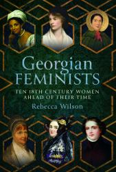 Georgian Feminists : Ten 18th Century Women Ahead of Their Time