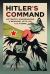 Hitler's Command : Luftwaffe, Kriegsmarine, V Weapons, Jets and the a Bomb