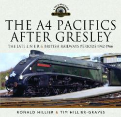 The A4 Pacifics after Gresley : The Late l N e R and British Railways Periods, 1942-1966