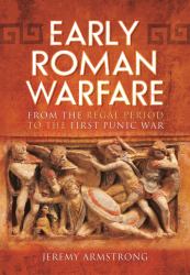 Early Roman Warfare : From the Regal Period to the First Punic War