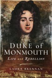 The Duke of Monmouth : Life and Rebellion