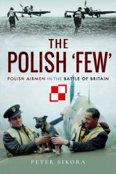 The Polish 'Few' : Polish Airmen in the Battle of Britain