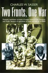Two Fronts, One War : Dramatic Eyewitness Accounts of Major Events in the European and Pacific Theatres of Operations on Land, Sea and Air in WWII