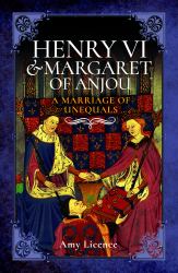 Henry VI and Margaret of Anjou : A Marriage of Unequals