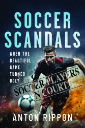 Soccer Scandals : When the Beautiful Game Turned Ugly