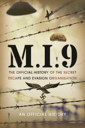 M. I. 9 : The Official History of the Secret Escape and Evasion Organisation