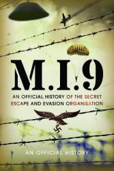 M. I. 9 : An Official History of the Secret Escape and Evasion Organisation