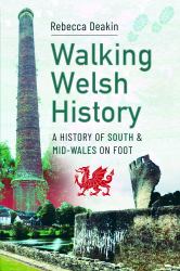 Walking Welsh History : A History of South and Mid-Wales on Foot