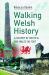 Walking Welsh History : A History of South and Mid-Wales on Foot