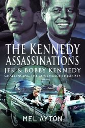 The Kennedy Assassinations : JFK and Bobby Kennedy - Debunking the Conspiracy Theories