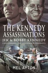 The Kennedy Assassinations : JFK and Bobby Kennedy - Debunking the Conspiracy Theories