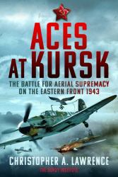 Aces at Kursk : The Battle for Aerial Supremacy on the Eastern Front 1943