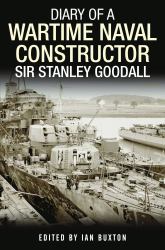 Diary of a Wartime Naval Constructor : Sir Stanley Goodall