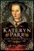 Katheryn Parr : Henry VIII's Sixth Queen