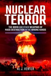 Nuclear Terror : The Bomb and Other Weapons of Mass Destruction in the Wrong Hands