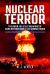 Nuclear Terror : The Bomb and Other Weapons of Mass Destruction in the Wrong Hands