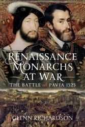 Renaissance Monarchs at War : The Battle of Pavia 1525