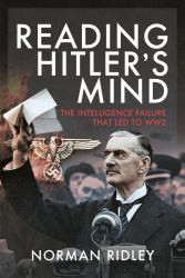 Reading Hitler's Mind : The Intelligence Failure That Led to WW2